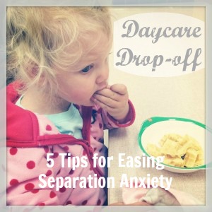 Daycare Drop-off, Separation Anxiety, Mommy Tips & Tricks