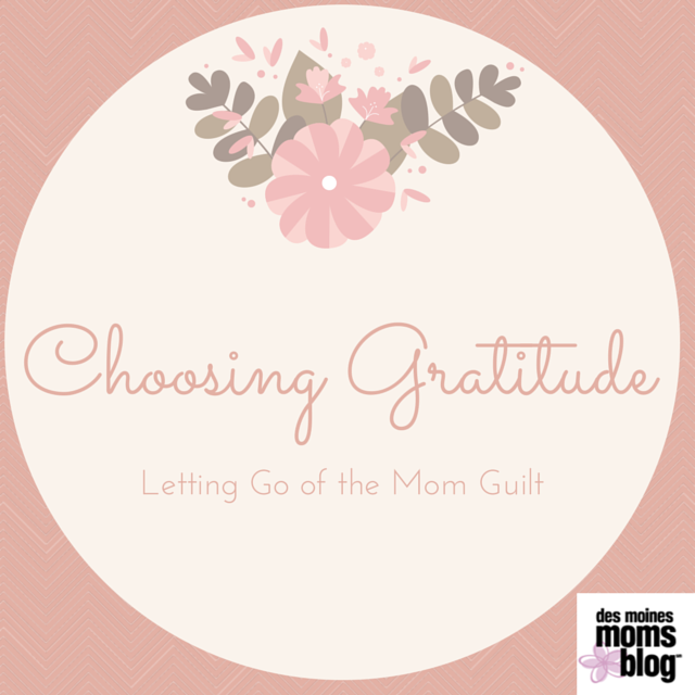 Choosing Gratitude: Letting Go of the Mom Guilt