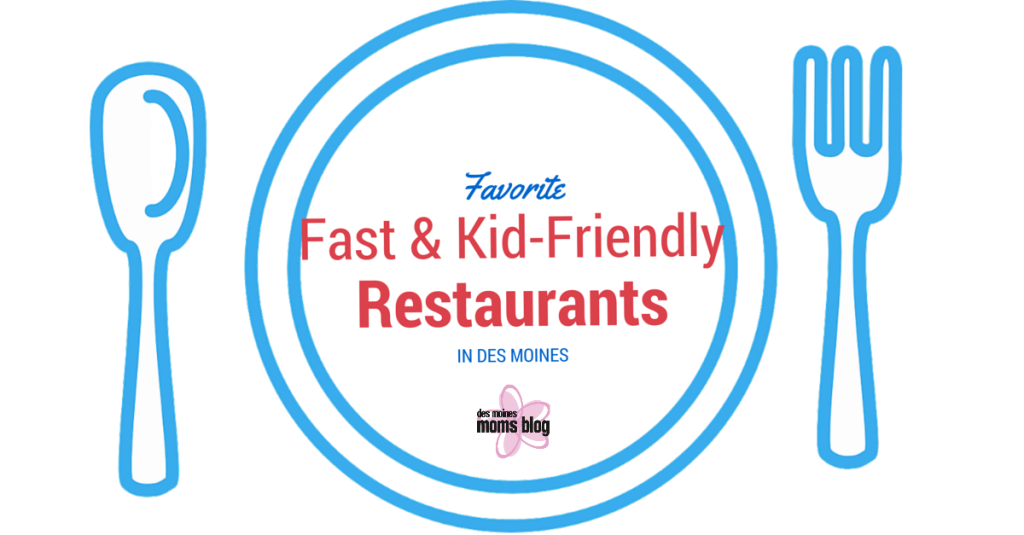 Favorite Fast & Kid-Friendly Restaurants in Des Moines