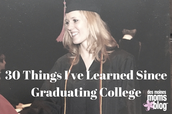 30 Things I've Learned Since College | Des Moines Moms Blog