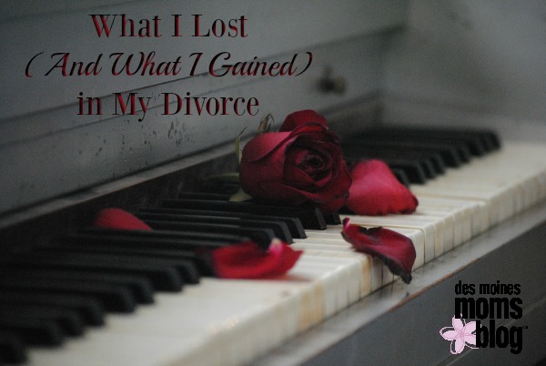 What I Lost (and What I Gained) in My Divorce | Des Moines Moms Blog