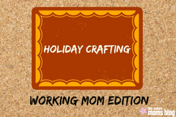 holiday crafts des moines moms blog