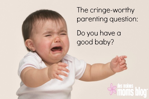 Do you have a good baby? Des Moines Moms Blog