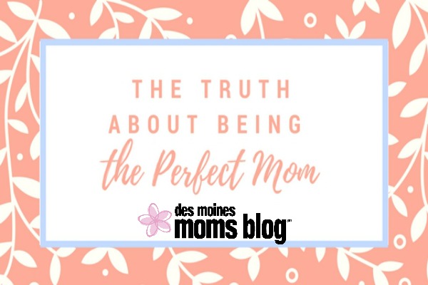 Truth About Being a Perfect Mom