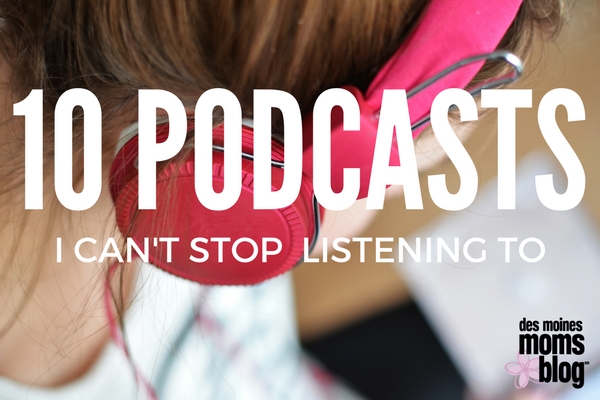 10 podcasts for busy moms | Des Moines Moms Blog