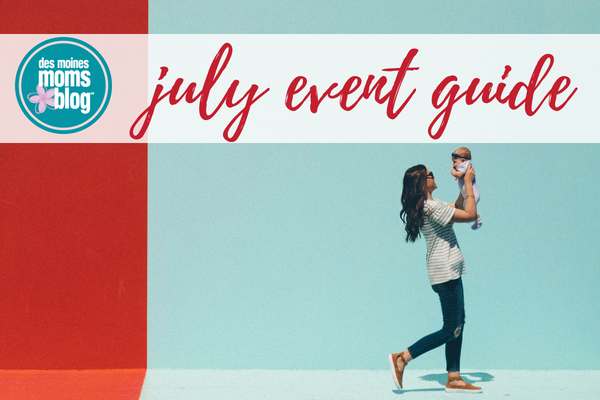 July Event Guide Des Moines Moms Blog