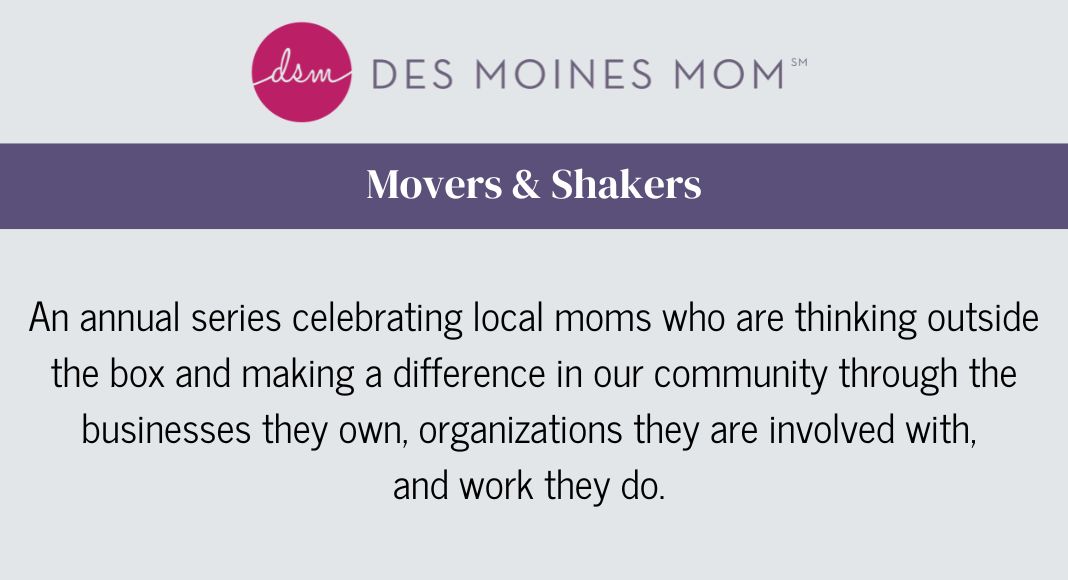 movers & shakers series Des Moines Mom